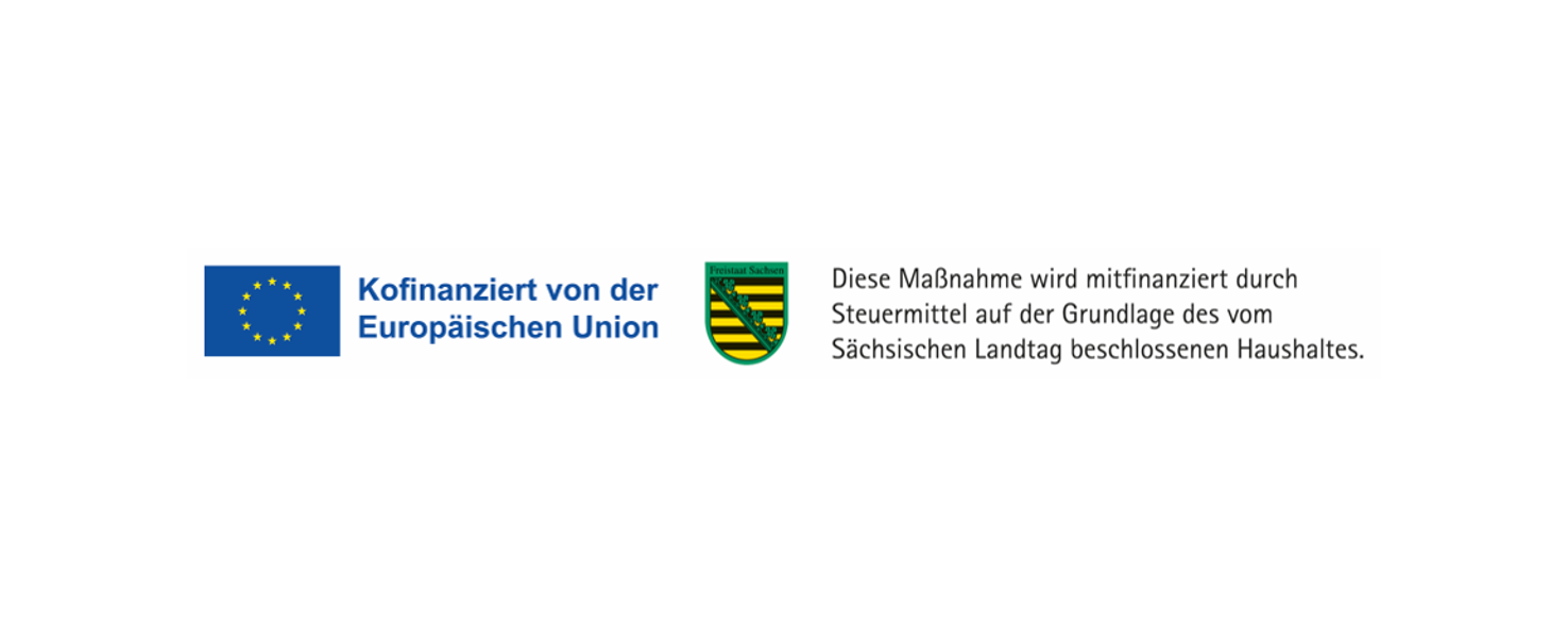 Förderkennzeichen. Kofinanziert von der Europäischen Union. Diese Maßnahme wird mitfinanziert durch Steuermittel auf der Grundlage des vom Sächsischenlandtag beschlossenen Haushalts